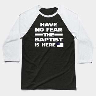 Have No Fear Baptist Here Baseball T-Shirt